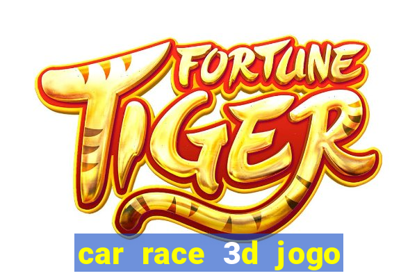 car race 3d jogo de carros